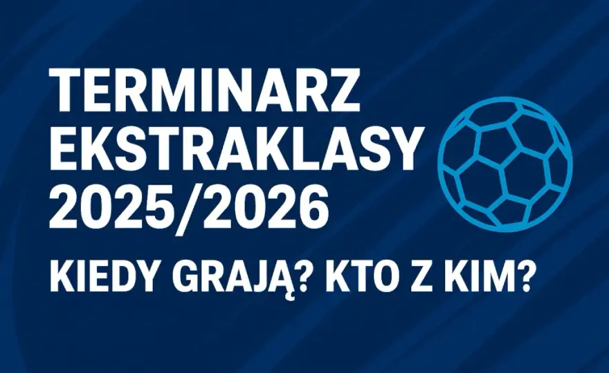 Ekstraklasa 2025/2026: Kiedy finał? Data i co musisz wiedzieć!